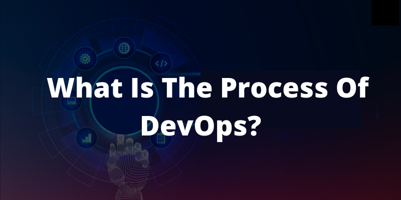 What Is The Process Of DevOps?