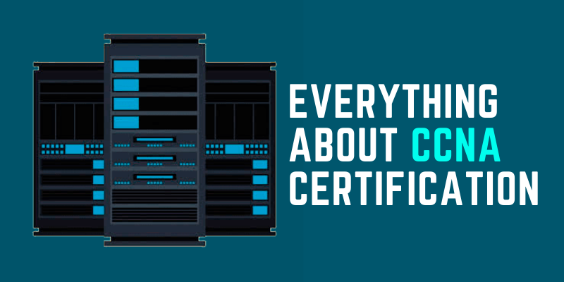 Everything About CCNA Certification