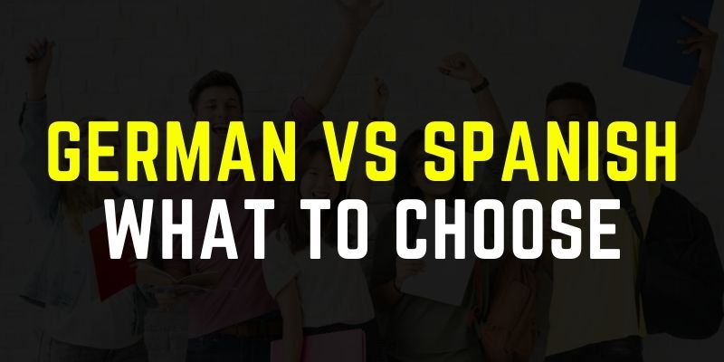 GERMAN VS SPANISH WHAT TO CHOOSE