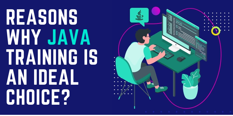Reasons Why Java Training Is An Ideal Choice