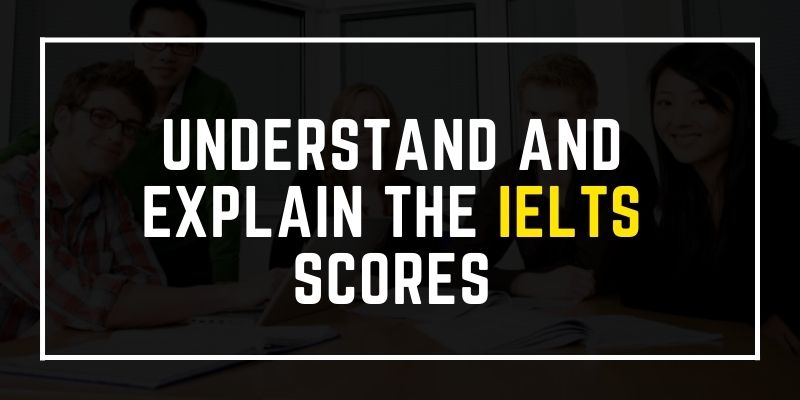 Understand and explain the IELTS scores