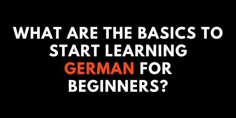 What Are The Basics To Start Learning German For Beginners?