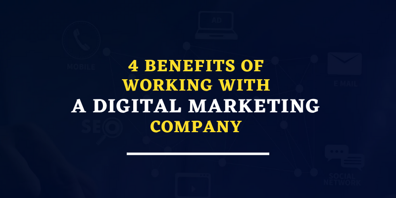 4 Benefits Of Working With Digital Marketing Company