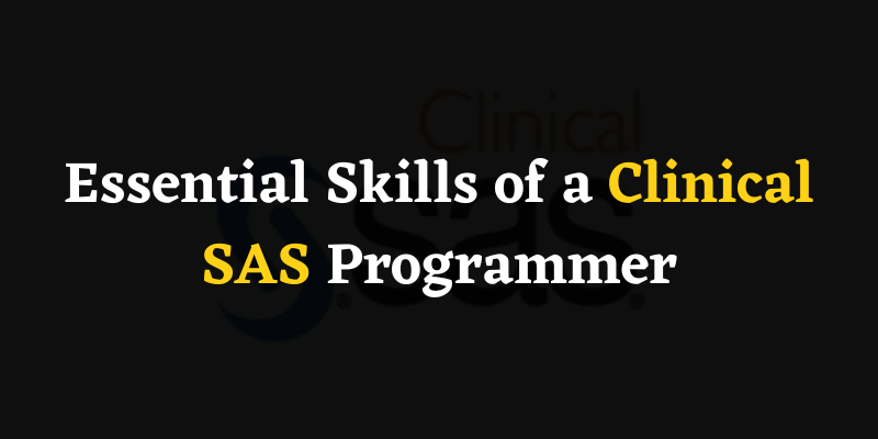 Essential Skills of a Clinical SAS Programmer