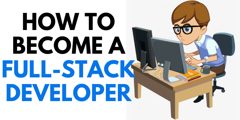 How to become a Full-Stack Developer