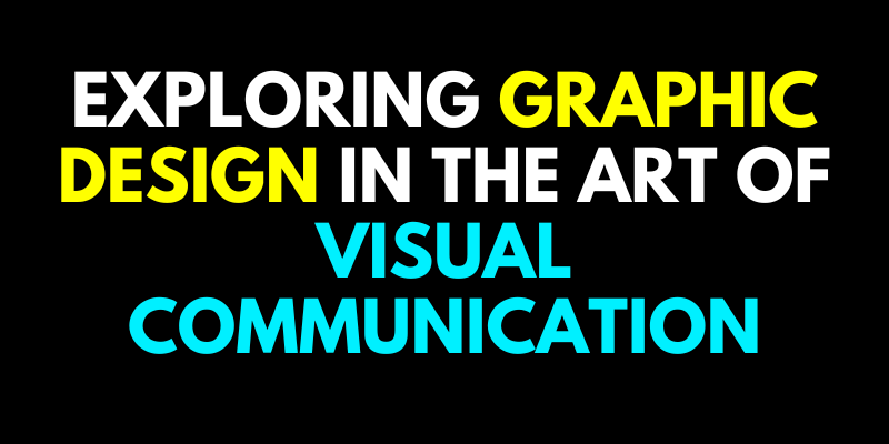 Exploring Graphic Design in the Art of Visual Communication