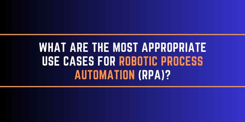 What are the most appropriate use cases for Robotic Process Automation?