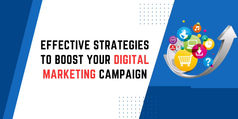Effective Strategies to Boost Your Digital Marketing Campaign
