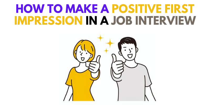 How to Make a Positive First Impression in a Job Interview