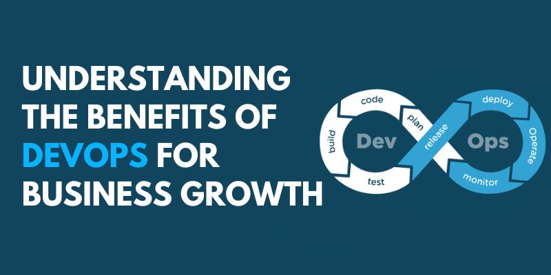 Understanding the Benefits of DevOps for Business Growth
