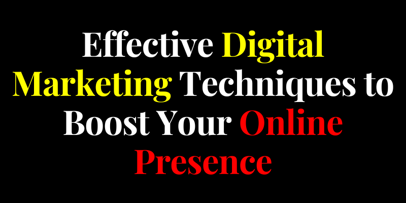 Digital Marketing Techniques to Boost Your Online Presence