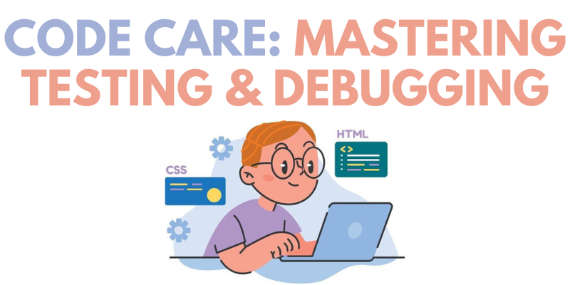 Code Care: Mastering Testing & Debugging