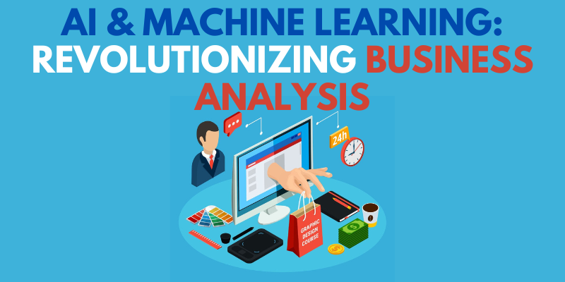 AI & Machine Learning: Revolutionizing Business Analysis