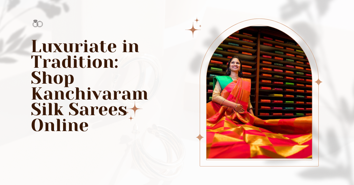 Luxuriate in Tradition: Shop Kanchivaram Silk Sarees Online